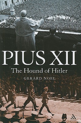 Pius XII: The Hound of Hitler - Noel, Gerard