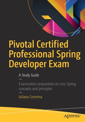 Pivotal Certified Professional Spring Developer Exam: A Study Guide - Cosmina, Iuliana