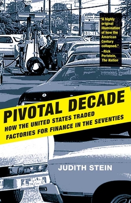 Pivotal Decade: How the United States Traded Factories for Finance in the Seventies - Stein, Judith