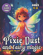 Pixie Dust and Fairy Magic: Coloring Book for Kids Ages 4-8