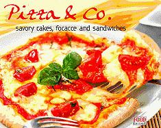 Pizza & Co: Savory Tarts, Focacce and Sandwiches