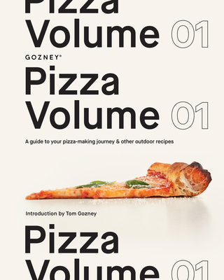 Pizza Volume 01: A Guide to Your Pizza-Making Journey and Other Outdoor Recipes - Gozney