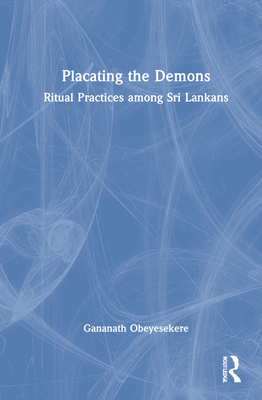 Placating the Demons: Ritual Practices among Sri Lankans - Obeyesekere, Gananath