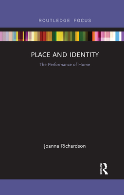 Place and Identity: The Performance of Home - Richardson, Joanna