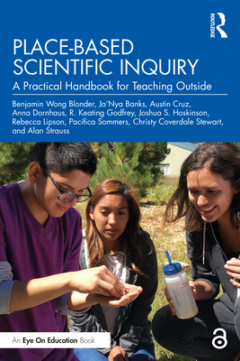 Place-Based Scientific Inquiry: A Practical Handbook for Teaching Outside - Wong Blonder, Benjamin, and Banks, Ja'nya, and Cruz, Austin