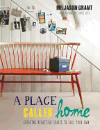 Place Called Home: Creating Beautiful Spaces to Call Your Own