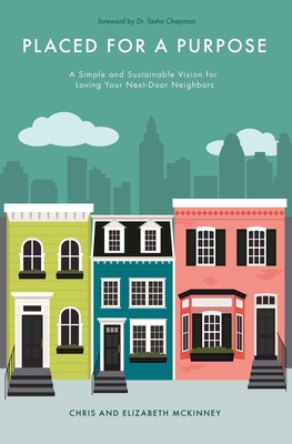 Placed for a Purpose: A Simple and Sustainable Vision for Loving Your Next-Door Neighbors - McKinney, Elizabeth, and Chapman, Tasha D (Foreword by), and McKinney, Chris