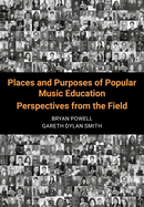 Places and Purposes of Popular Music Education: Perspectives from the Field