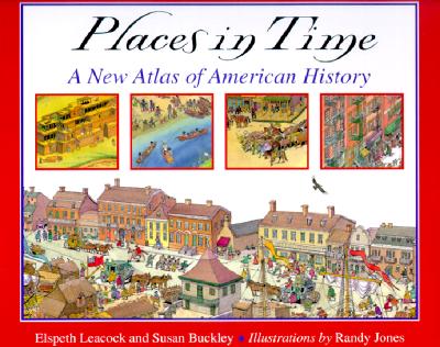Places in Time: A New Atlas of American History - Buckley, Susan, and Leacock, Elspeth