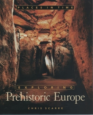 Places in Time: Exploring Prehistoric Europe - Scarre, Chris