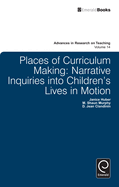 Places of Curriculum Making: Narrative Inquiries Into Children's Lives in Motion