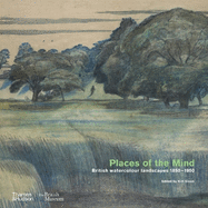 Places of the Mind (British Museum): British watercolour landscapes 1850-1950
