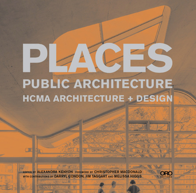 Places: Public Architecture - Design Hcma Architecture +, and Taggart, Jim (Introduction by)