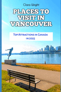 Places to Visit in Vancouver: Top Attractions in Canada in 2025