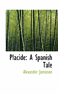 Placide: A Spanish Tale