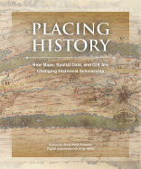 Placing History: How Maps, Spatial Data, and GIS Are Changing Historical Scholarship - Hillier, Amy (Editor), and Knowles, Anne Kelly (Editor)