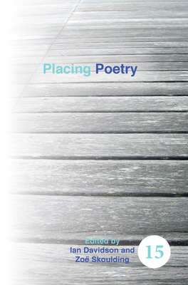 Placing Poetry - Davidson, Ian (Volume editor), and Skoulding, Zo (Volume editor)