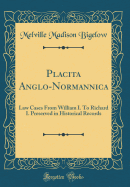 Placita Anglo-Normannica: Law Cases from William I. to Richard I. Preserved in Historical Records (Classic Reprint)