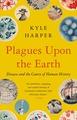 Plagues Upon the Earth: Disease and the Course of Human History - Harper, Kyle