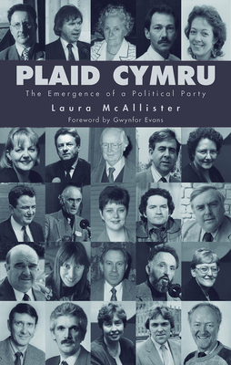 Plaid Cymru: The Emergence of a Political Party - McAllister, Laura