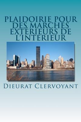 Plaidoirie pour des march?s ext?rieurs de l'int?rieur - Clervoyant, Dieurat