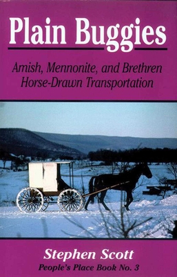 Plain Buggies: Amish, Mennonite, and Brethren Horse-Drawn Transportation. People's Place Book N - Scott, Stephen, MRC