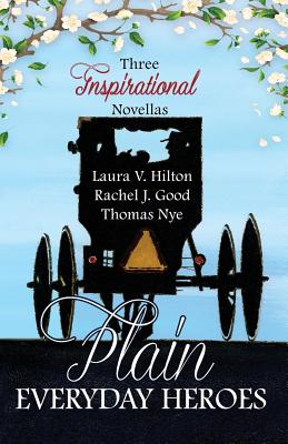 Plain Everyday Heroes: An Amish Summer Collection - Hilton, Laura V, and Good, Rachel J, and Nye, Thomas