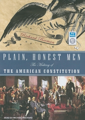 Plain, Honest Men: The Making of the American Constitution - Beeman, Richard, and Prichard, Michael (Narrator)