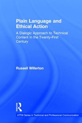 Plain Language and Ethical Action: A Dialogic Approach to Technical Content in the 21st Century - Willerton, Russell