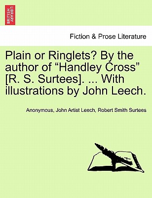 Plain or Ringlets? by the Author of "Handley Cross" [R. S. Surtees]. ... with Illustrations by John Leech. - Anonymous, and Leech, John Artist, and Surtees, Robert Smith