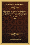 Plain Rules for Improving the Health of the Delicate, Preserving the Health of the Strong, and Prolonging the Life of All (1831)
