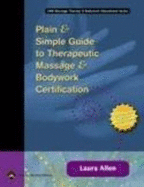 Plain & Simple Guide to Therapeutic Massage & Bodywork Certification - Allen, Laura