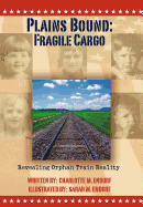 Plains Bound: Fragile Cargo: Revealing Orphan Train Reality