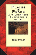 Plains & Peaks: A Wilderness Outfitter's Story - Taylor, Tory