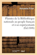 Plaintes de la Biblioth?que Nationale Au Peuple Fran?ais Et a Ses Repr?sentants (Classic Reprint)