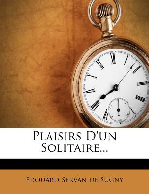 Plaisirs D'Un Solitaire... - Edouard Servan De Sugny (Creator)