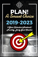 Plan! a Smart Choice: Planning for Awesome Years, 2019-2023 (5-Year Calendar/Notebook/Monthly, Daily Goal Checker)