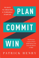 Plan Commit Win: 90 Days to Creating a Fundable Startup