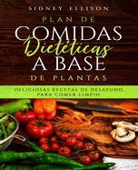 Plan de Comidas Diet?ticas a Base de Plantas: Deliciosas Recetas de Desayuno Para Comer Limpio (Libro en Espanol/ Plant Based Diet Meal Plan Spanish Version)