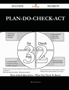 Plan-Do-Check-ACT 32 Success Secrets - 32 Most Asked Questions on Plan-Do-Check-ACT - What You Need to Know