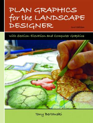 Plan Graphics for the Landscape Designer: With Section-Elevation and Computer Graphics - Bertauski, Tony