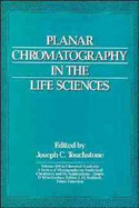 Planar Chromatography in the Life Sciences - Touchstone, Joseph C (Editor)