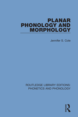 Planar Phonology and Morphology - Cole, Jennifer S