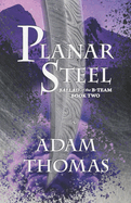 Planar Steel: Ballad of the B-Team, Book Two