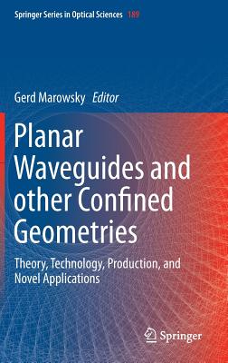 Planar Waveguides and other Confined Geometries: Theory, Technology, Production, and Novel Applications - Marowsky, Gerd (Editor)
