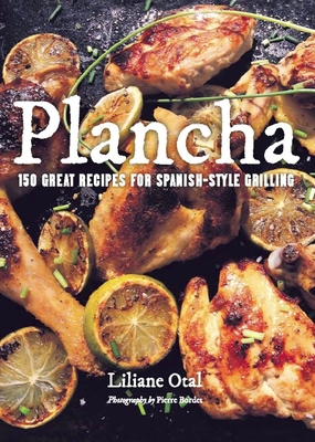 Plancha: 150 Great Recipes for Spanish-Style Grilling - Otal, Liliane, and McCumber, Danielle (Translated by), and Bordet, Pierre (Photographer)
