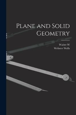 Plane and Solid Geometry - Wells, Webster, and Hart, Walter W 1879-