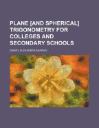 Plane [And Spherical] Trigonometry for Colleges and Secondary Schools