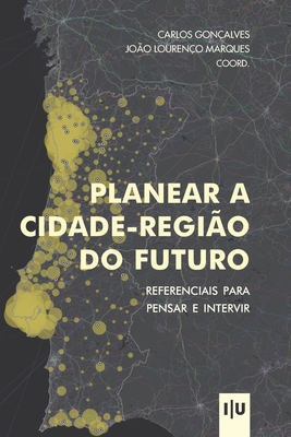 Planear a cidade-regio do futuro: Referenciais para pensar e intervir - Loureno Marques, Joo, and Gonalves, Carlos