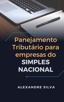 Planejamento Tributrio Para Empresas Do Simples Nacional - Silva, Alexandre